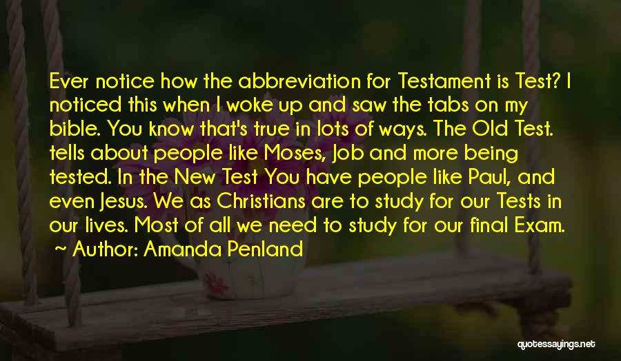 Amanda Penland Quotes: Ever Notice How The Abbreviation For Testament Is Test? I Noticed This When I Woke Up And Saw The Tabs