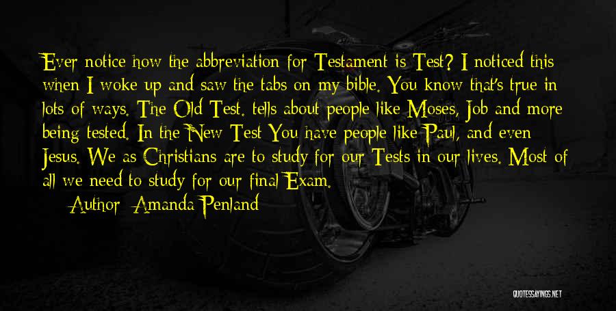 Amanda Penland Quotes: Ever Notice How The Abbreviation For Testament Is Test? I Noticed This When I Woke Up And Saw The Tabs