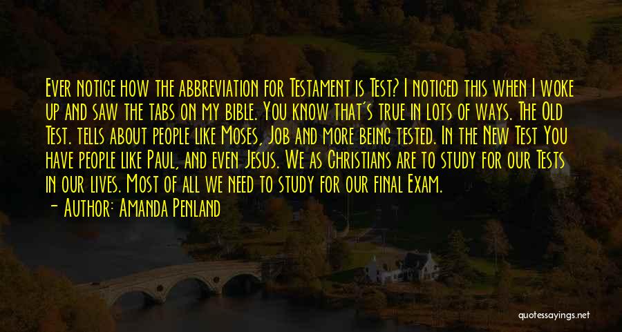 Amanda Penland Quotes: Ever Notice How The Abbreviation For Testament Is Test? I Noticed This When I Woke Up And Saw The Tabs