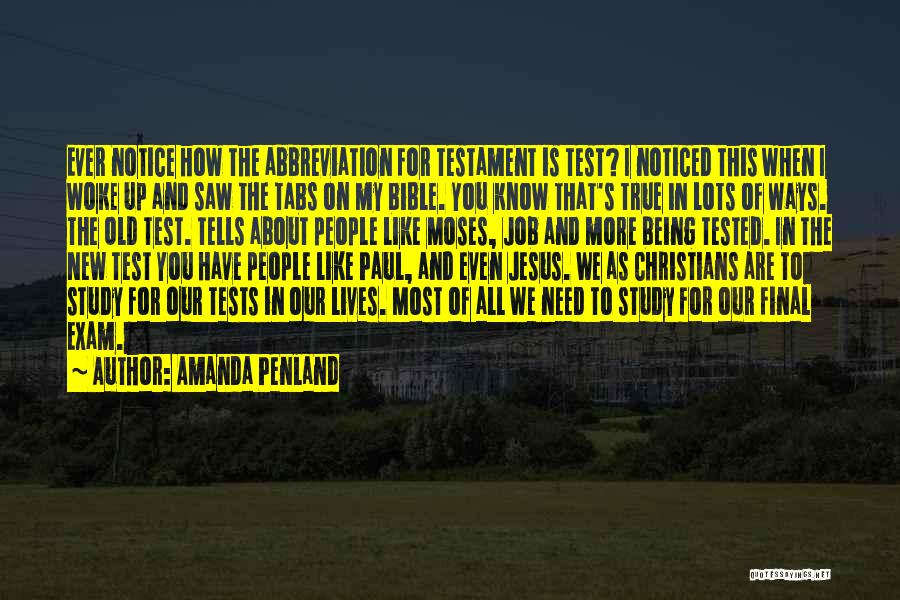 Amanda Penland Quotes: Ever Notice How The Abbreviation For Testament Is Test? I Noticed This When I Woke Up And Saw The Tabs