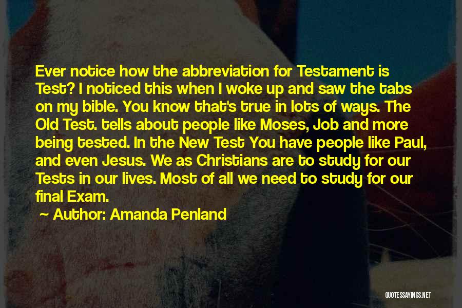 Amanda Penland Quotes: Ever Notice How The Abbreviation For Testament Is Test? I Noticed This When I Woke Up And Saw The Tabs