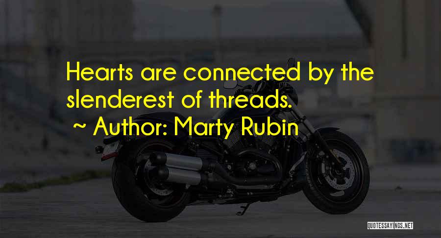 Marty Rubin Quotes: Hearts Are Connected By The Slenderest Of Threads.