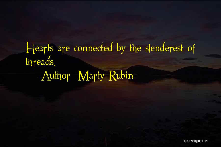 Marty Rubin Quotes: Hearts Are Connected By The Slenderest Of Threads.