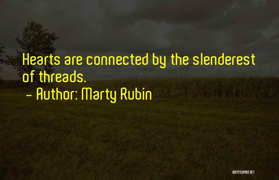 Marty Rubin Quotes: Hearts Are Connected By The Slenderest Of Threads.