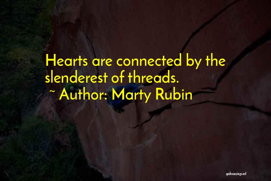 Marty Rubin Quotes: Hearts Are Connected By The Slenderest Of Threads.