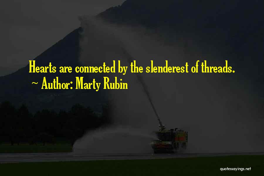 Marty Rubin Quotes: Hearts Are Connected By The Slenderest Of Threads.