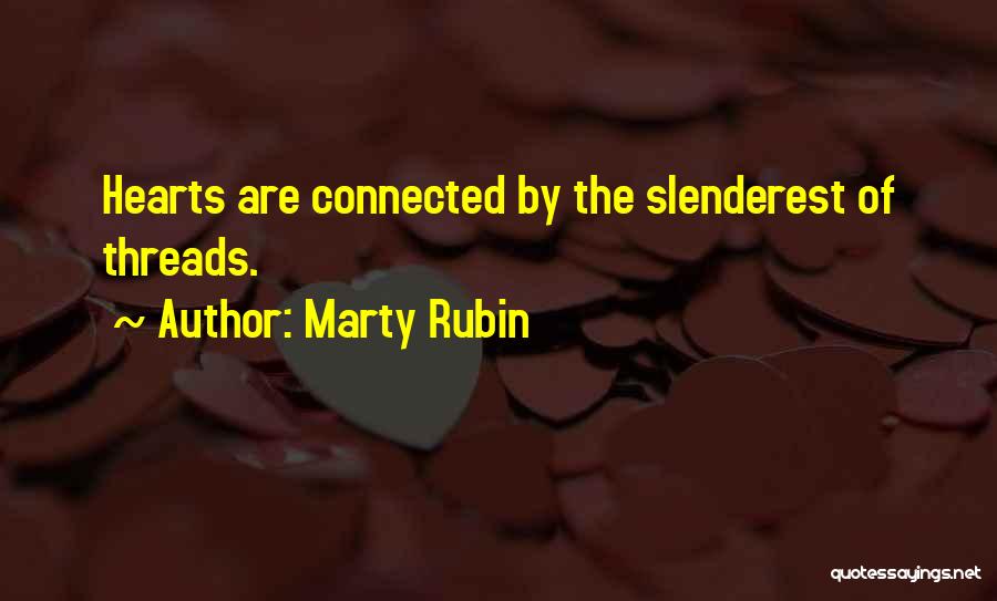 Marty Rubin Quotes: Hearts Are Connected By The Slenderest Of Threads.