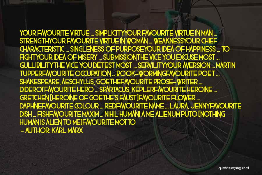 Karl Marx Quotes: Your Favourite Virtue ... Simplicityyour Favourite Virtue In Man ... Strengthyour Favourite Virtue In Woman ... Weaknessyour Chief Characteristic ...