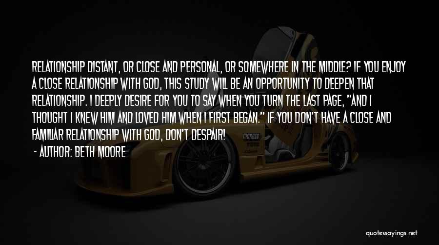 Beth Moore Quotes: Relationship Distant, Or Close And Personal, Or Somewhere In The Middle? If You Enjoy A Close Relationship With God, This