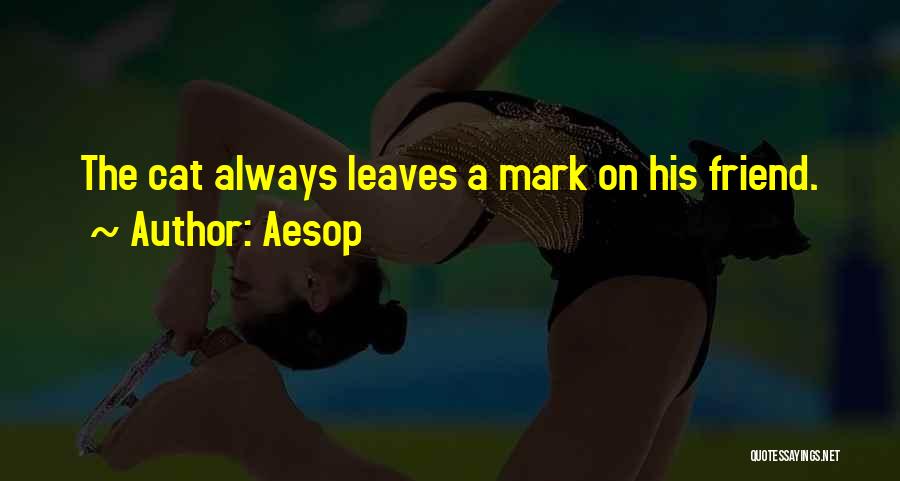 Aesop Quotes: The Cat Always Leaves A Mark On His Friend.