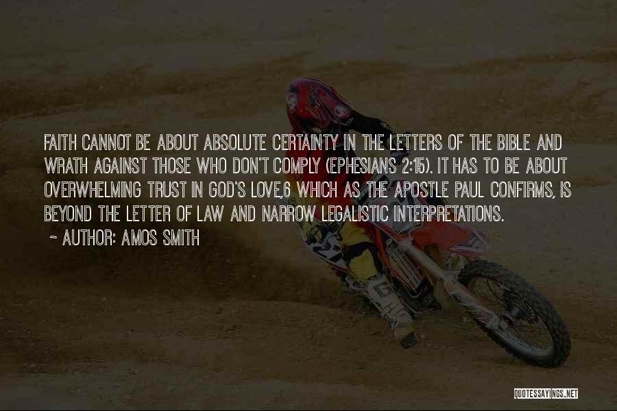 Amos Smith Quotes: Faith Cannot Be About Absolute Certainty In The Letters Of The Bible And Wrath Against Those Who Don't Comply (ephesians