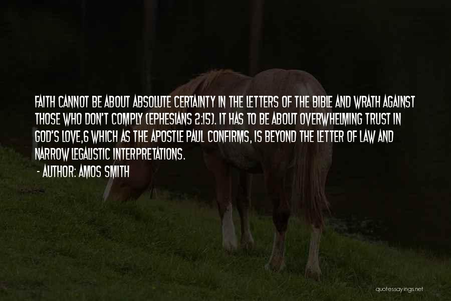 Amos Smith Quotes: Faith Cannot Be About Absolute Certainty In The Letters Of The Bible And Wrath Against Those Who Don't Comply (ephesians