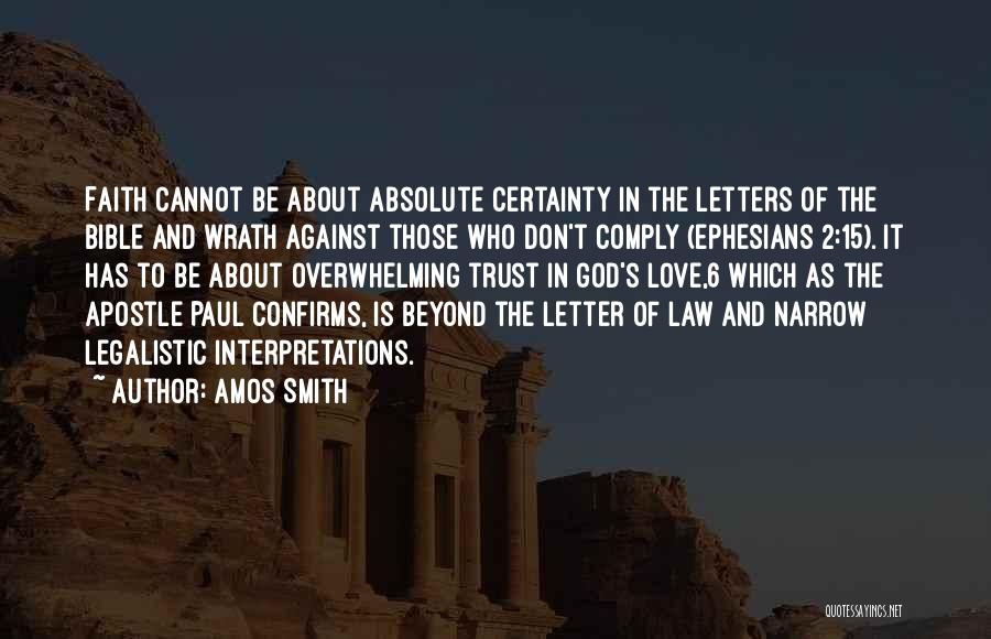 Amos Smith Quotes: Faith Cannot Be About Absolute Certainty In The Letters Of The Bible And Wrath Against Those Who Don't Comply (ephesians