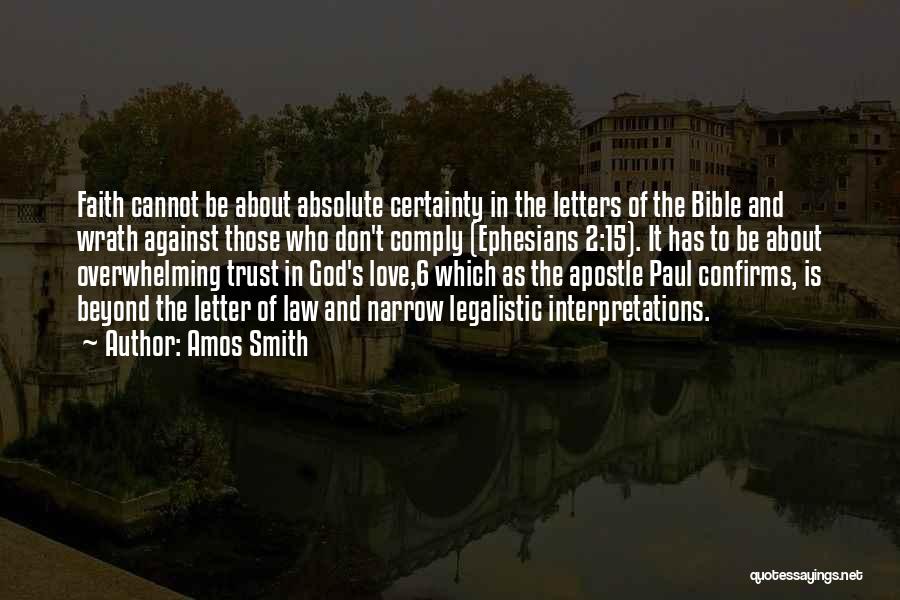 Amos Smith Quotes: Faith Cannot Be About Absolute Certainty In The Letters Of The Bible And Wrath Against Those Who Don't Comply (ephesians