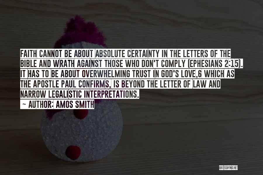 Amos Smith Quotes: Faith Cannot Be About Absolute Certainty In The Letters Of The Bible And Wrath Against Those Who Don't Comply (ephesians