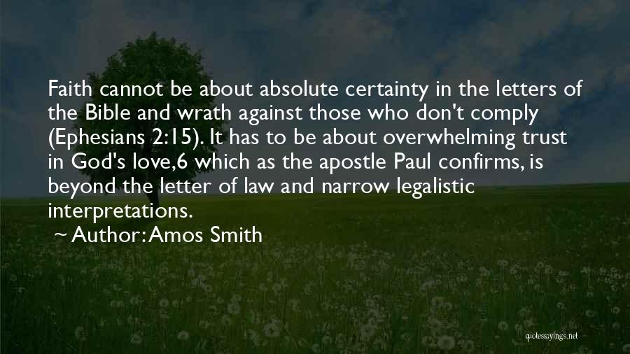 Amos Smith Quotes: Faith Cannot Be About Absolute Certainty In The Letters Of The Bible And Wrath Against Those Who Don't Comply (ephesians