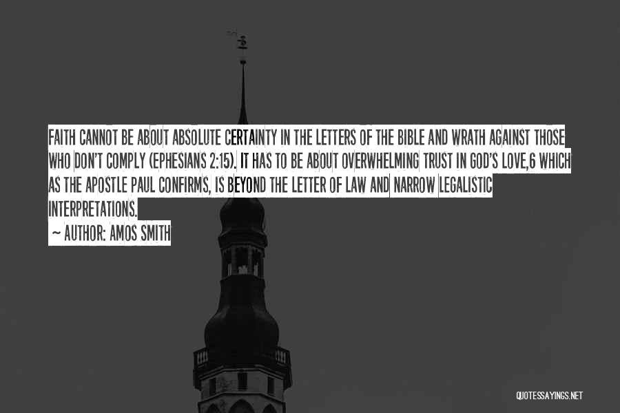 Amos Smith Quotes: Faith Cannot Be About Absolute Certainty In The Letters Of The Bible And Wrath Against Those Who Don't Comply (ephesians