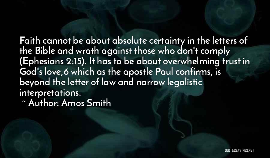 Amos Smith Quotes: Faith Cannot Be About Absolute Certainty In The Letters Of The Bible And Wrath Against Those Who Don't Comply (ephesians