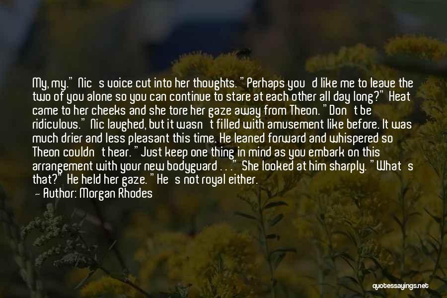 Morgan Rhodes Quotes: My, My. Nic's Voice Cut Into Her Thoughts. Perhaps You'd Like Me To Leave The Two Of You Alone So