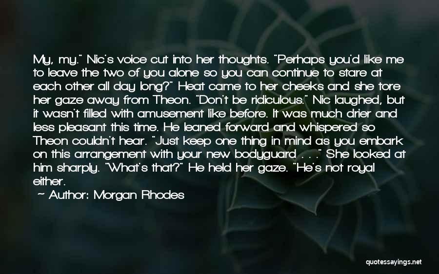 Morgan Rhodes Quotes: My, My. Nic's Voice Cut Into Her Thoughts. Perhaps You'd Like Me To Leave The Two Of You Alone So