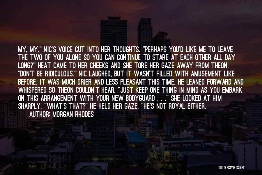 Morgan Rhodes Quotes: My, My. Nic's Voice Cut Into Her Thoughts. Perhaps You'd Like Me To Leave The Two Of You Alone So