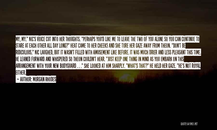 Morgan Rhodes Quotes: My, My. Nic's Voice Cut Into Her Thoughts. Perhaps You'd Like Me To Leave The Two Of You Alone So