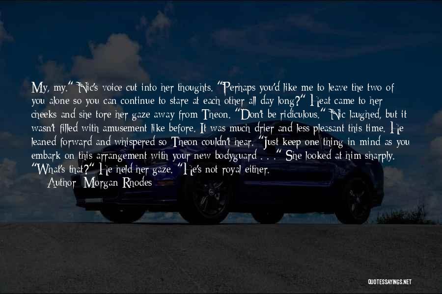 Morgan Rhodes Quotes: My, My. Nic's Voice Cut Into Her Thoughts. Perhaps You'd Like Me To Leave The Two Of You Alone So