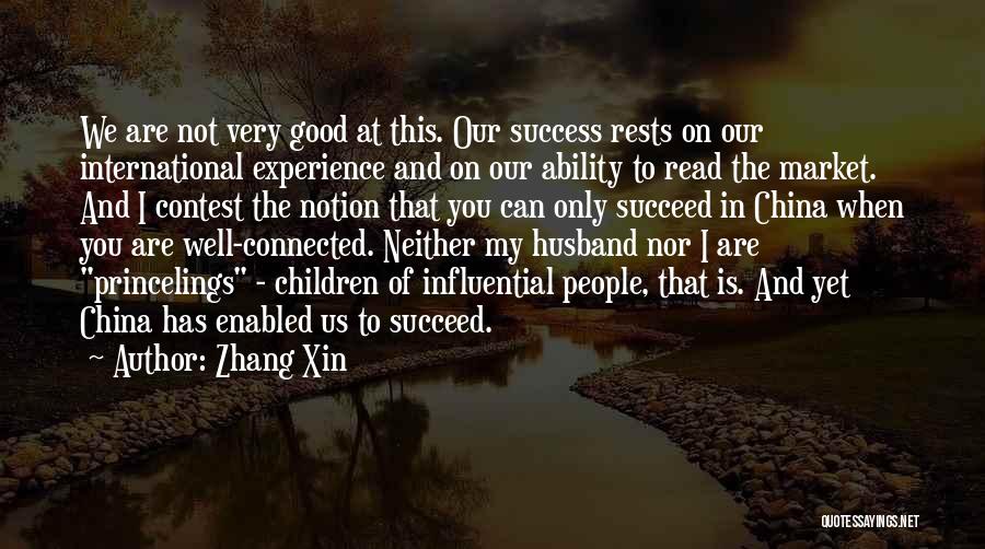 Zhang Xin Quotes: We Are Not Very Good At This. Our Success Rests On Our International Experience And On Our Ability To Read