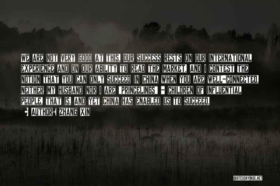 Zhang Xin Quotes: We Are Not Very Good At This. Our Success Rests On Our International Experience And On Our Ability To Read