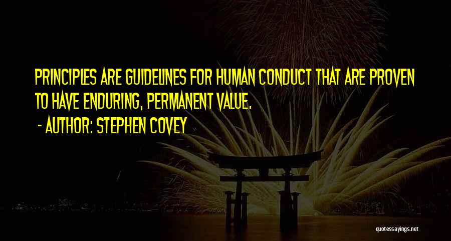 Stephen Covey Quotes: Principles Are Guidelines For Human Conduct That Are Proven To Have Enduring, Permanent Value.