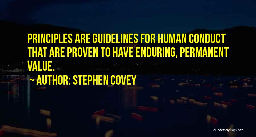 Stephen Covey Quotes: Principles Are Guidelines For Human Conduct That Are Proven To Have Enduring, Permanent Value.