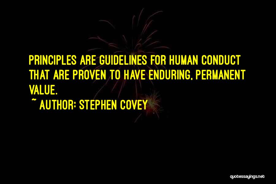 Stephen Covey Quotes: Principles Are Guidelines For Human Conduct That Are Proven To Have Enduring, Permanent Value.