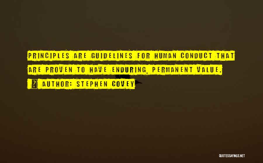 Stephen Covey Quotes: Principles Are Guidelines For Human Conduct That Are Proven To Have Enduring, Permanent Value.