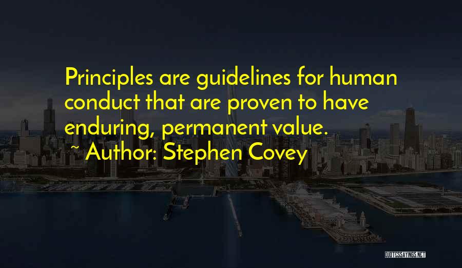 Stephen Covey Quotes: Principles Are Guidelines For Human Conduct That Are Proven To Have Enduring, Permanent Value.