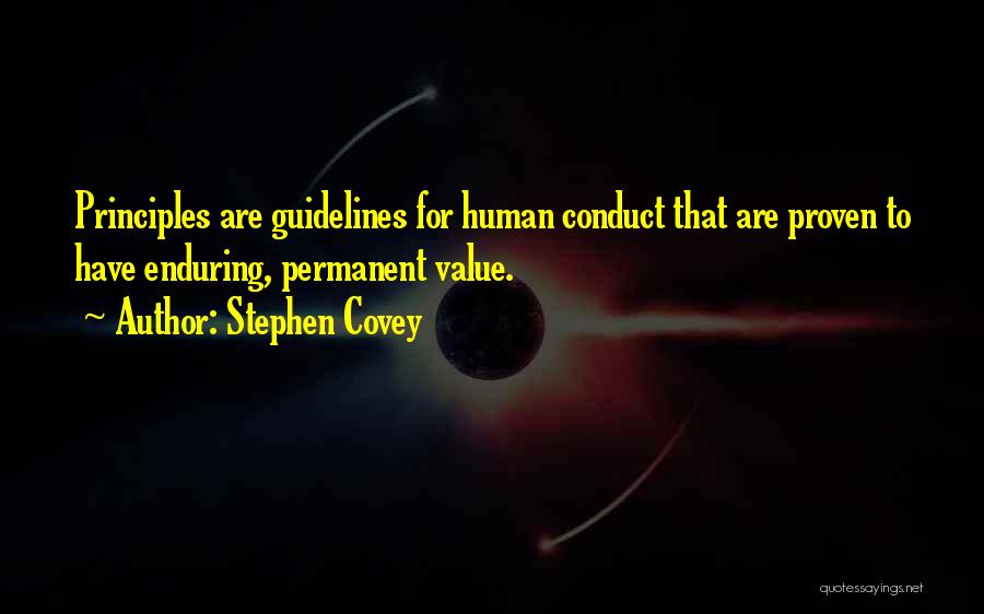 Stephen Covey Quotes: Principles Are Guidelines For Human Conduct That Are Proven To Have Enduring, Permanent Value.