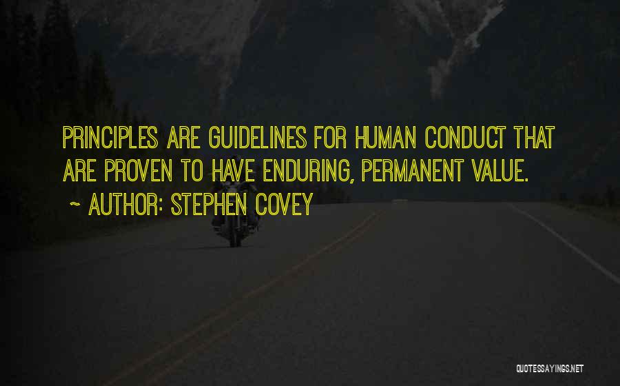 Stephen Covey Quotes: Principles Are Guidelines For Human Conduct That Are Proven To Have Enduring, Permanent Value.