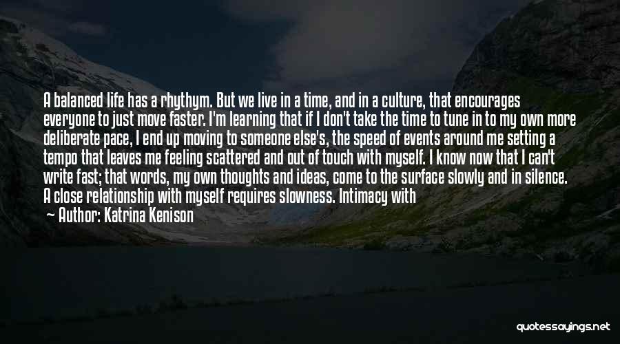 Katrina Kenison Quotes: A Balanced Life Has A Rhythym. But We Live In A Time, And In A Culture, That Encourages Everyone To