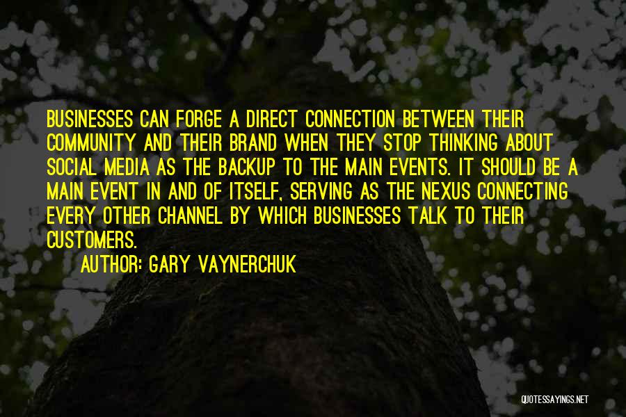 Gary Vaynerchuk Quotes: Businesses Can Forge A Direct Connection Between Their Community And Their Brand When They Stop Thinking About Social Media As