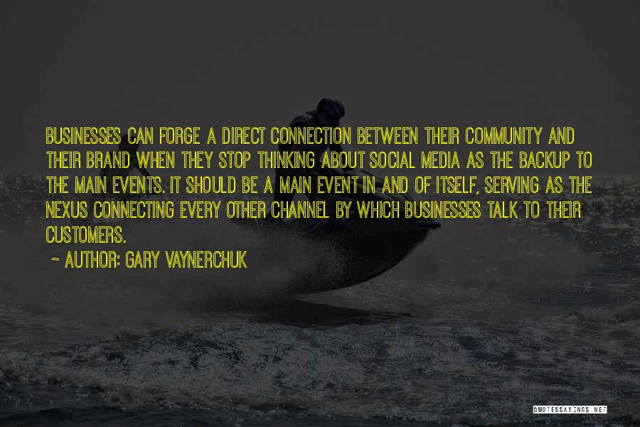 Gary Vaynerchuk Quotes: Businesses Can Forge A Direct Connection Between Their Community And Their Brand When They Stop Thinking About Social Media As