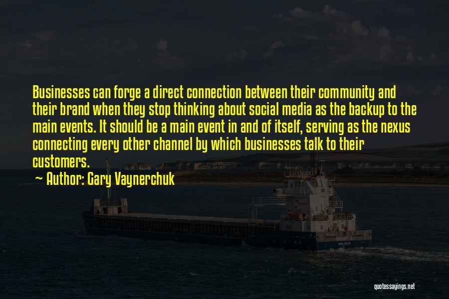 Gary Vaynerchuk Quotes: Businesses Can Forge A Direct Connection Between Their Community And Their Brand When They Stop Thinking About Social Media As