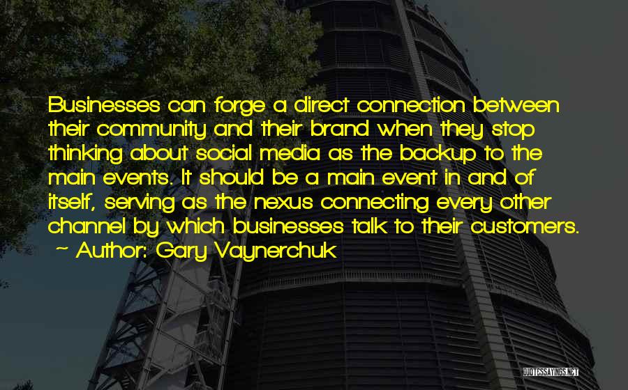 Gary Vaynerchuk Quotes: Businesses Can Forge A Direct Connection Between Their Community And Their Brand When They Stop Thinking About Social Media As
