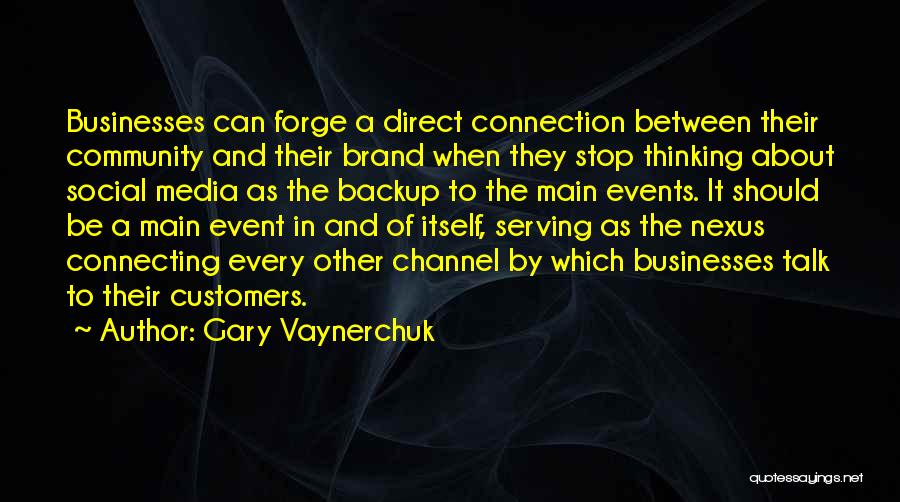 Gary Vaynerchuk Quotes: Businesses Can Forge A Direct Connection Between Their Community And Their Brand When They Stop Thinking About Social Media As