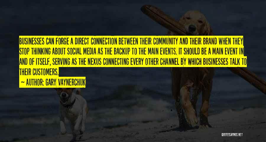 Gary Vaynerchuk Quotes: Businesses Can Forge A Direct Connection Between Their Community And Their Brand When They Stop Thinking About Social Media As