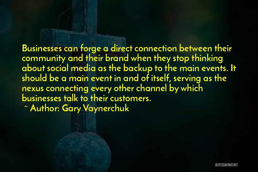 Gary Vaynerchuk Quotes: Businesses Can Forge A Direct Connection Between Their Community And Their Brand When They Stop Thinking About Social Media As