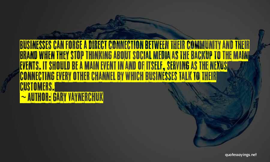 Gary Vaynerchuk Quotes: Businesses Can Forge A Direct Connection Between Their Community And Their Brand When They Stop Thinking About Social Media As