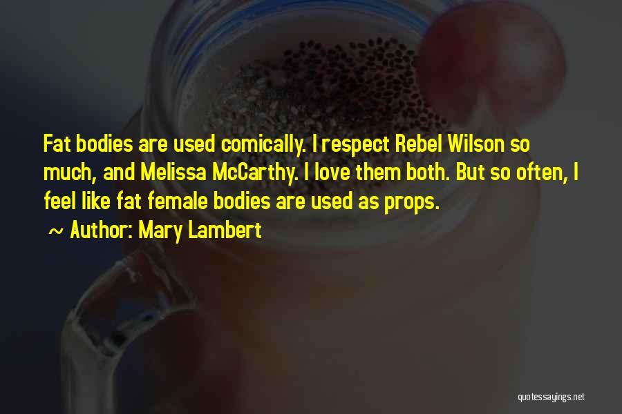 Mary Lambert Quotes: Fat Bodies Are Used Comically. I Respect Rebel Wilson So Much, And Melissa Mccarthy. I Love Them Both. But So