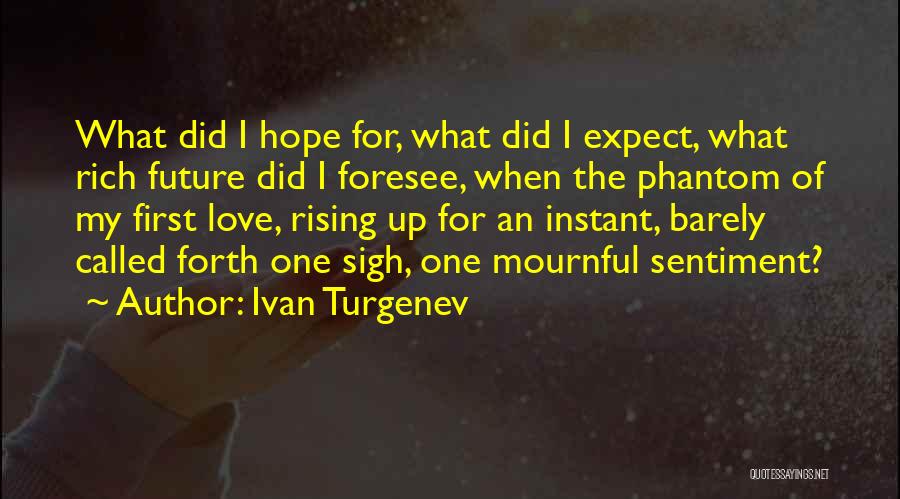 Ivan Turgenev Quotes: What Did I Hope For, What Did I Expect, What Rich Future Did I Foresee, When The Phantom Of My