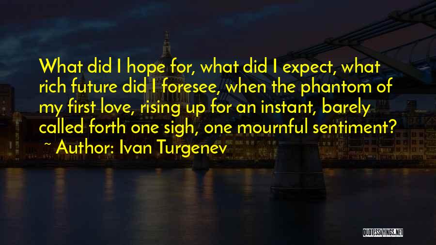 Ivan Turgenev Quotes: What Did I Hope For, What Did I Expect, What Rich Future Did I Foresee, When The Phantom Of My