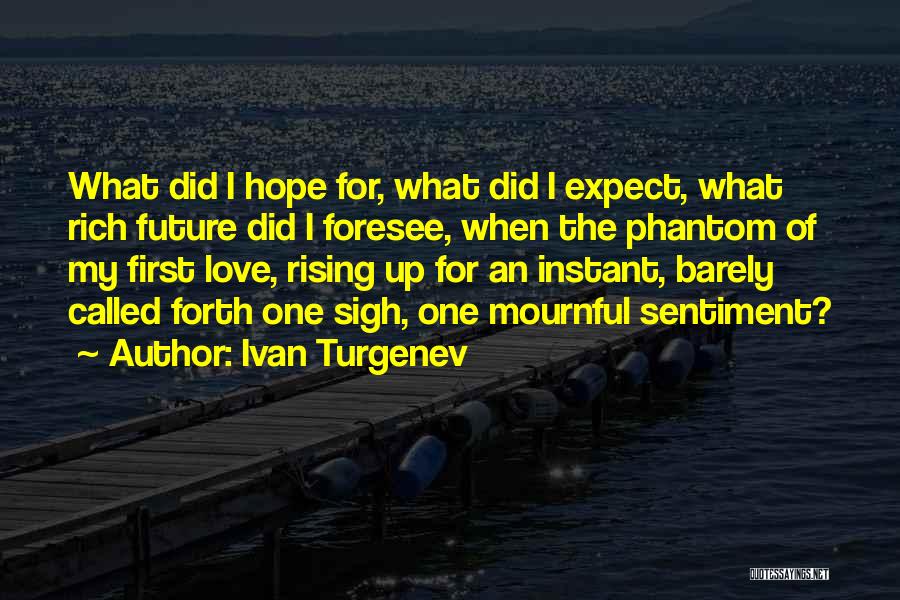 Ivan Turgenev Quotes: What Did I Hope For, What Did I Expect, What Rich Future Did I Foresee, When The Phantom Of My