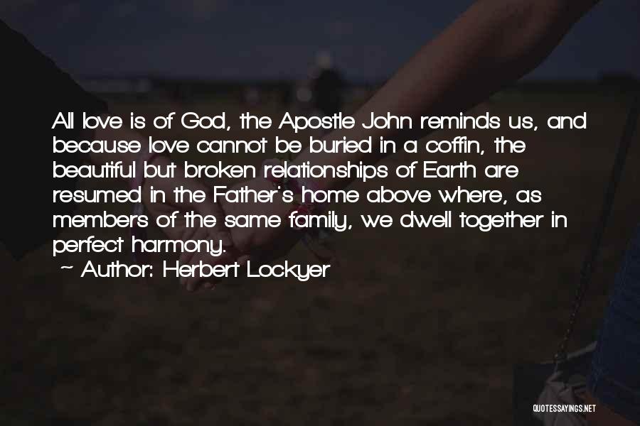 Herbert Lockyer Quotes: All Love Is Of God, The Apostle John Reminds Us, And Because Love Cannot Be Buried In A Coffin, The